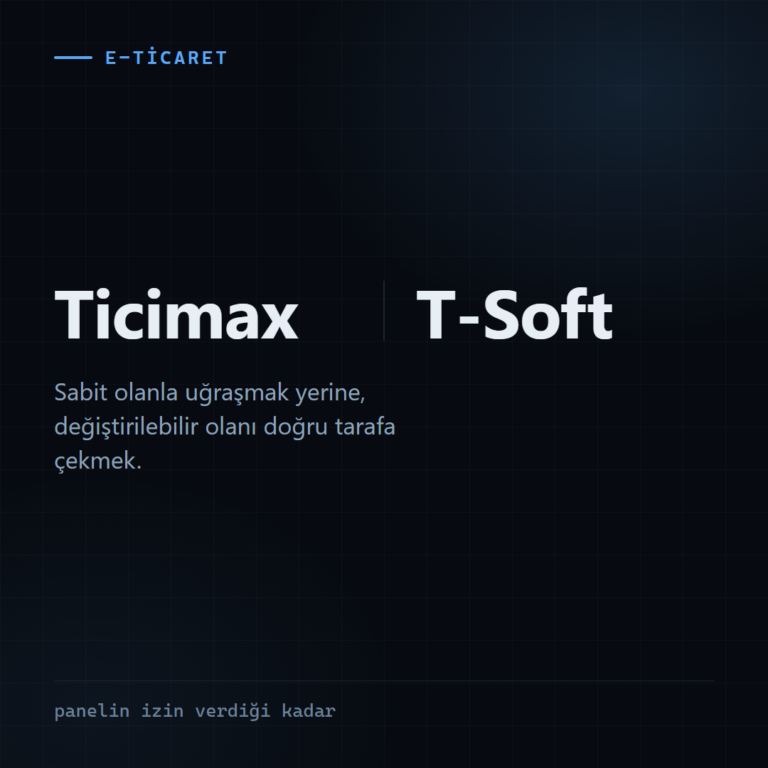 Ticimax ve T-Soft altyapılarının yan yana konması ve ikisinde de kapsamın panelin izin verdiği kadar olması